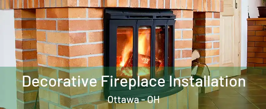 Decorative Fireplace Installation Ottawa - OH