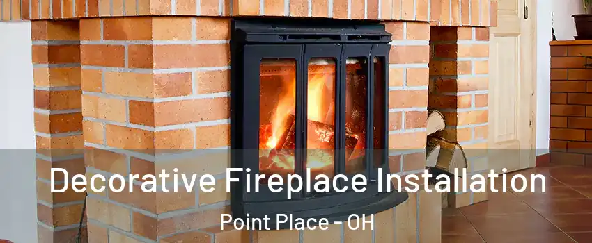 Decorative Fireplace Installation Point Place - OH