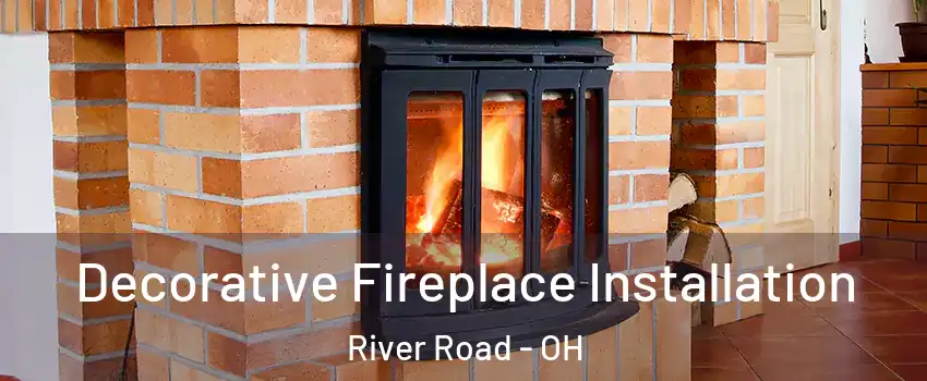 Decorative Fireplace Installation River Road - OH