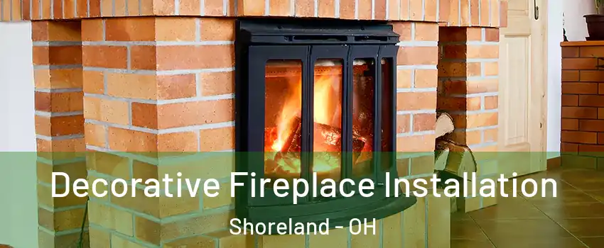 Decorative Fireplace Installation Shoreland - OH