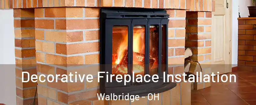 Decorative Fireplace Installation Walbridge - OH