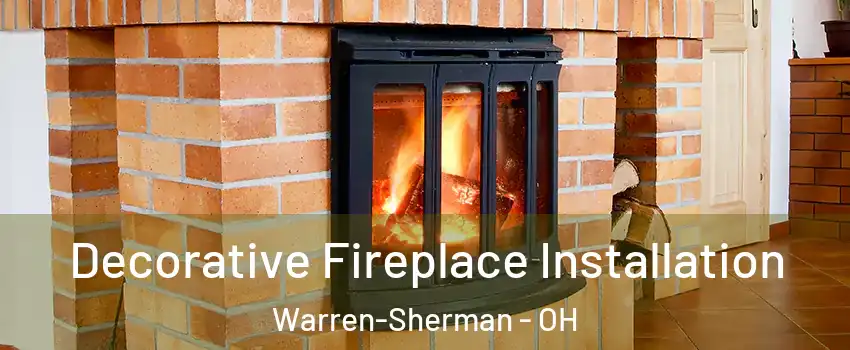 Decorative Fireplace Installation Warren-Sherman - OH