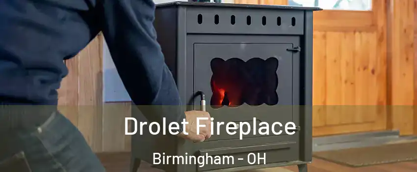 Drolet Fireplace Birmingham - OH