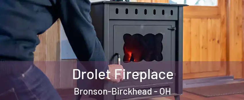 Drolet Fireplace Bronson-Birckhead - OH