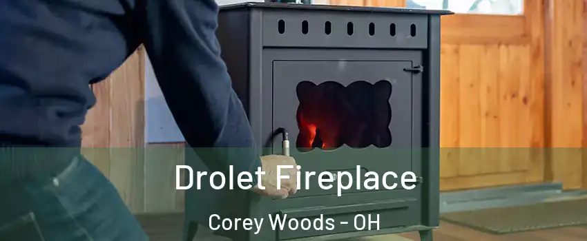 Drolet Fireplace Corey Woods - OH