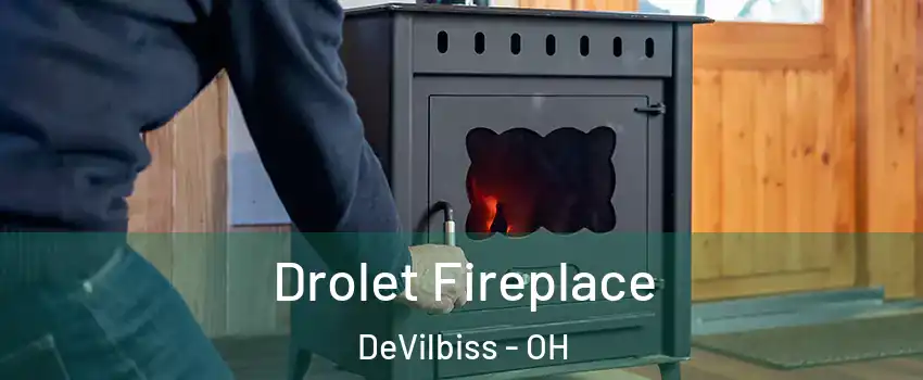 Drolet Fireplace DeVilbiss - OH