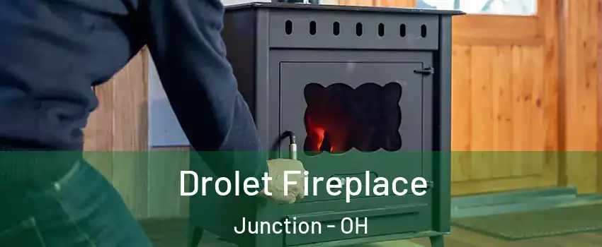 Drolet Fireplace Junction - OH