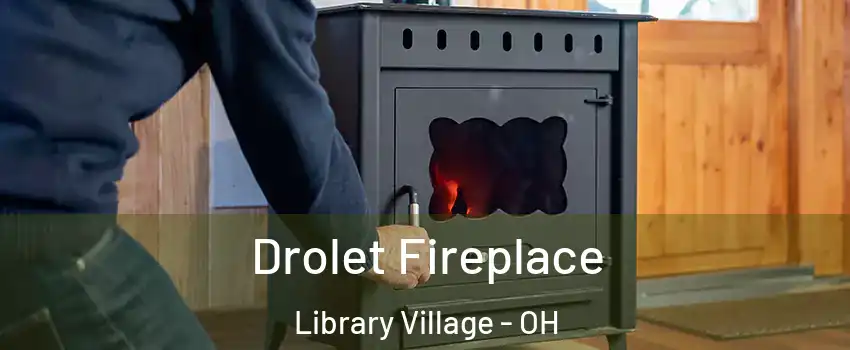 Drolet Fireplace Library Village - OH