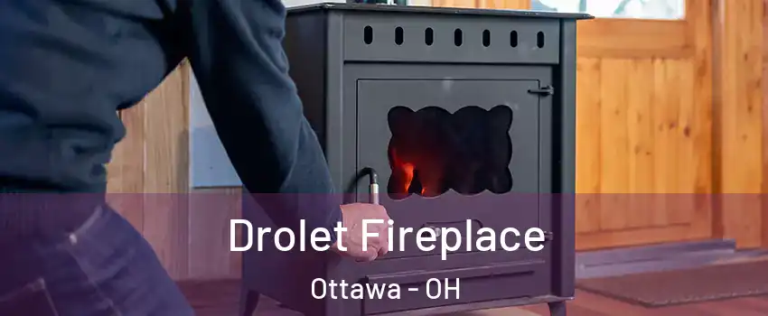 Drolet Fireplace Ottawa - OH