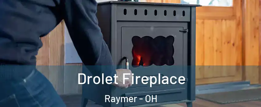 Drolet Fireplace Raymer - OH