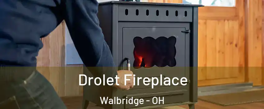 Drolet Fireplace Walbridge - OH