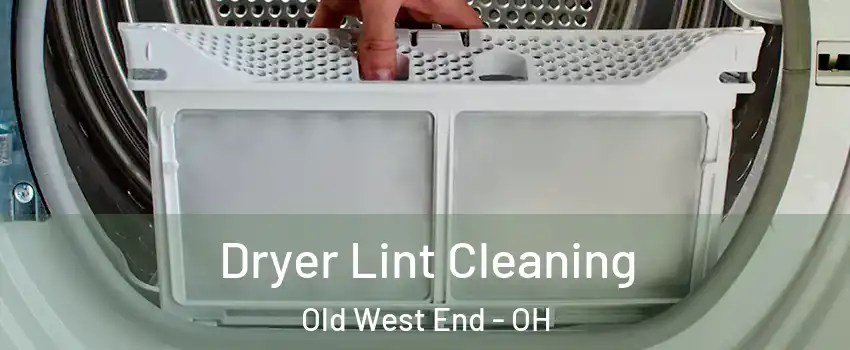 Dryer Lint Cleaning Old West End - OH