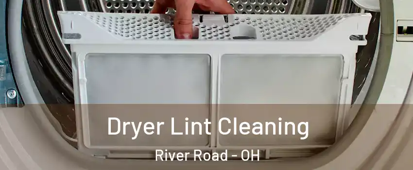 Dryer Lint Cleaning River Road - OH