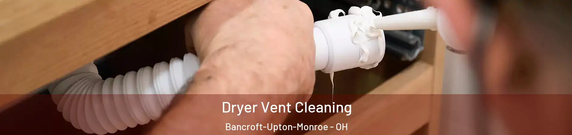 Dryer Vent Cleaning Bancroft-Upton-Monroe - OH