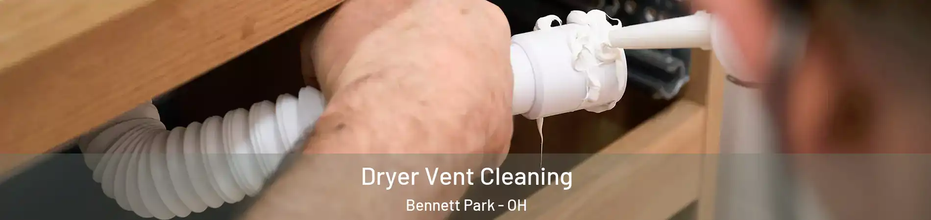 Dryer Vent Cleaning Bennett Park - OH
