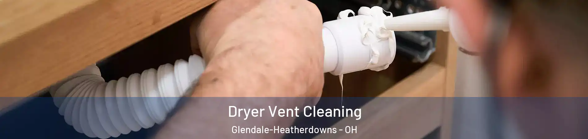 Dryer Vent Cleaning Glendale-Heatherdowns - OH