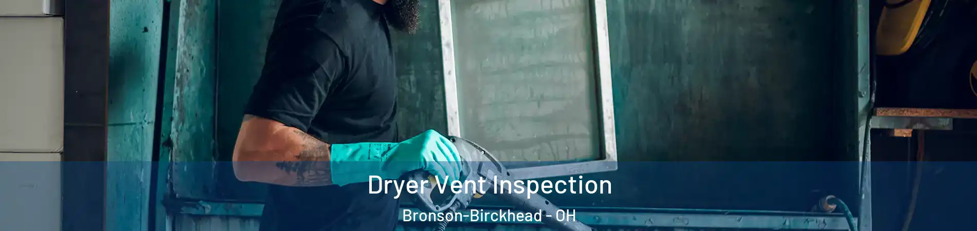 Dryer Vent Inspection Bronson-Birckhead - OH