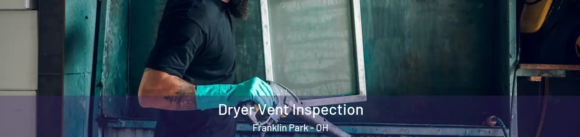 Dryer Vent Inspection Franklin Park - OH