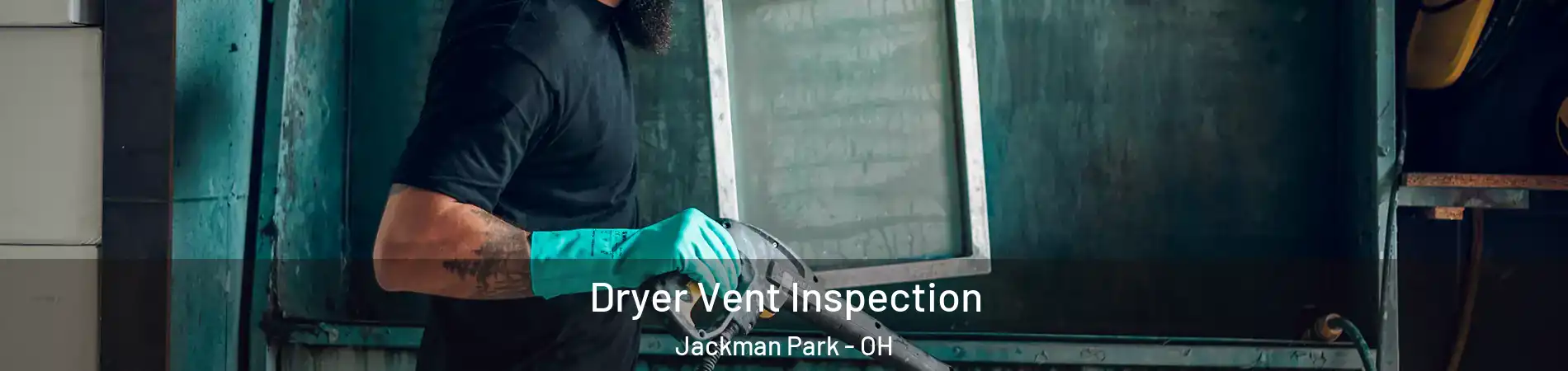 Dryer Vent Inspection Jackman Park - OH