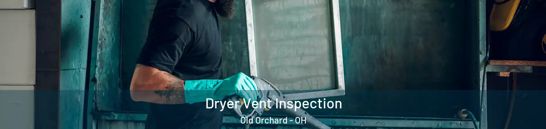 Dryer Vent Inspection Old Orchard - OH