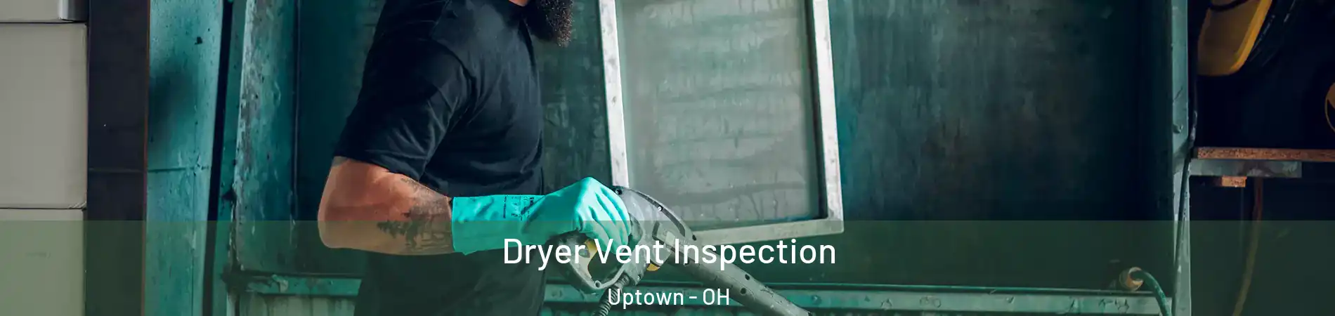 Dryer Vent Inspection Uptown - OH
