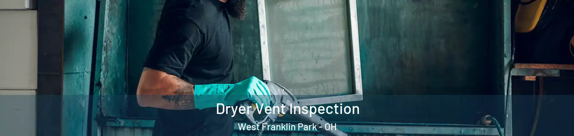 Dryer Vent Inspection West Franklin Park - OH