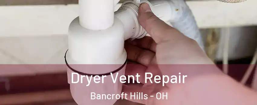 Dryer Vent Repair Bancroft Hills - OH