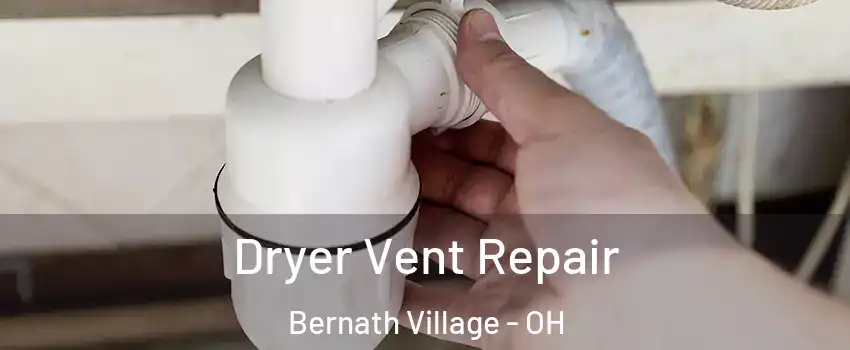 Dryer Vent Repair Bernath Village - OH