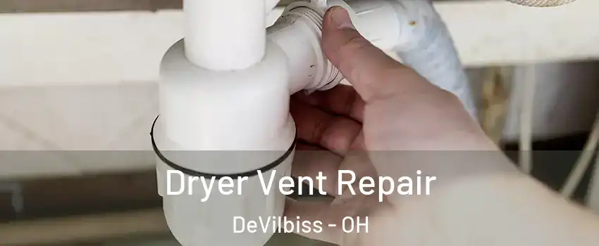 Dryer Vent Repair DeVilbiss - OH