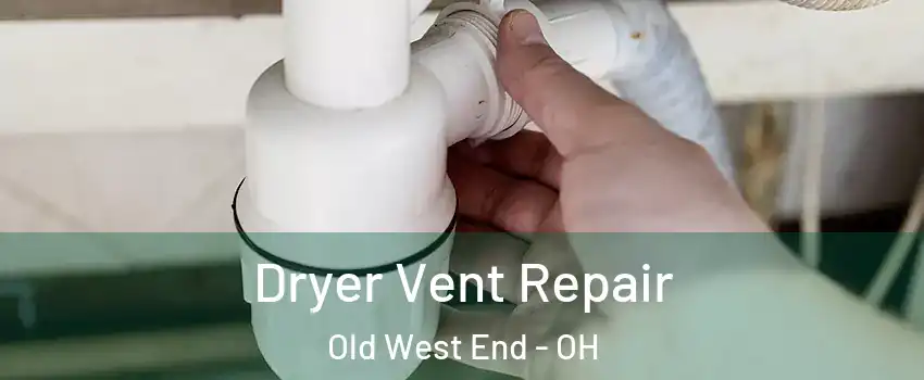 Dryer Vent Repair Old West End - OH