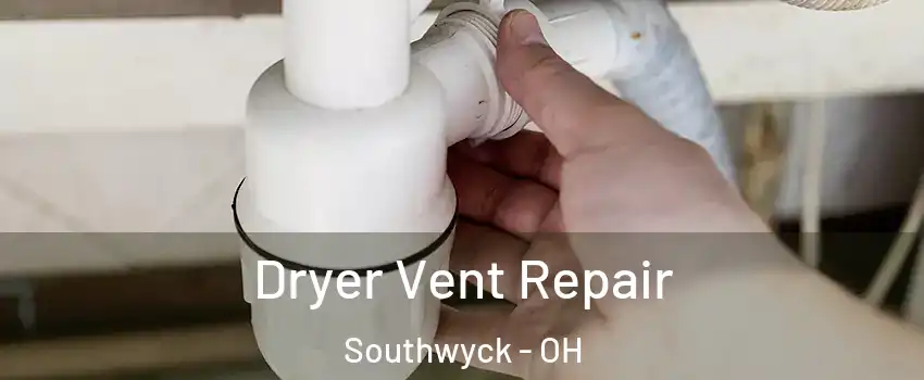 Dryer Vent Repair Southwyck - OH