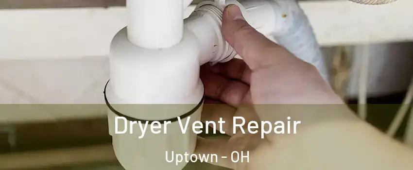 Dryer Vent Repair Uptown - OH