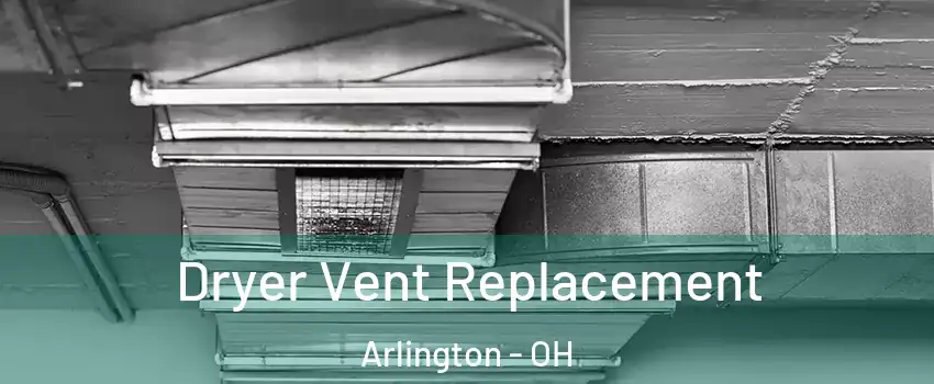 Dryer Vent Replacement Arlington - OH
