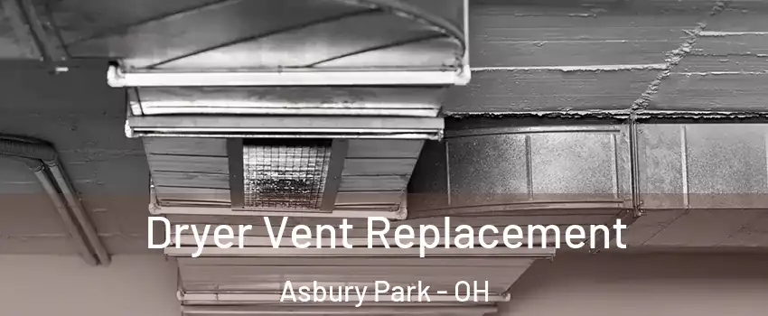 Dryer Vent Replacement Asbury Park - OH