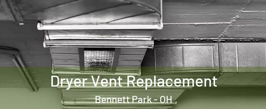 Dryer Vent Replacement Bennett Park - OH