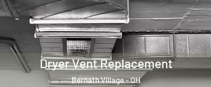 Dryer Vent Replacement Bernath Village - OH