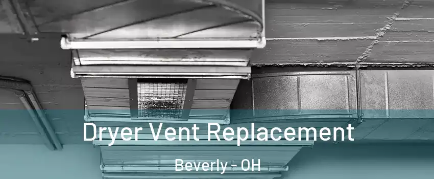 Dryer Vent Replacement Beverly - OH