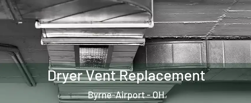 Dryer Vent Replacement Byrne-Airport - OH