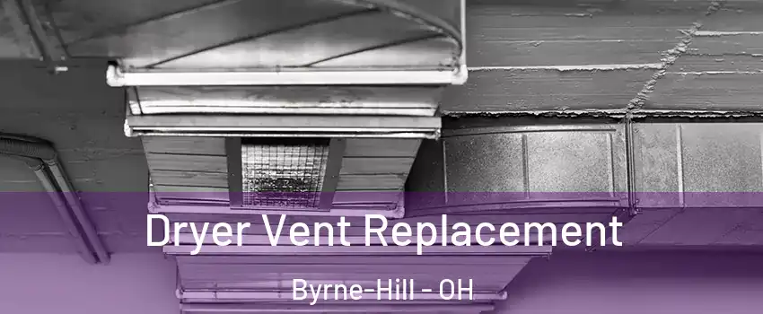 Dryer Vent Replacement Byrne-Hill - OH