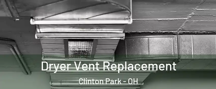 Dryer Vent Replacement Clinton Park - OH