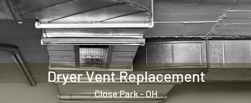 Dryer Vent Replacement Close Park - OH