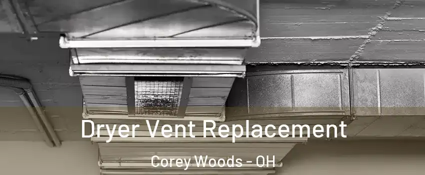Dryer Vent Replacement Corey Woods - OH