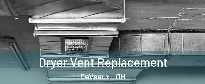 Dryer Vent Replacement DeVeaux - OH
