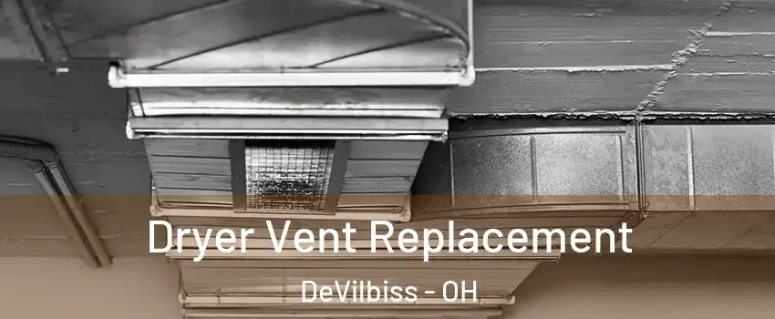 Dryer Vent Replacement DeVilbiss - OH