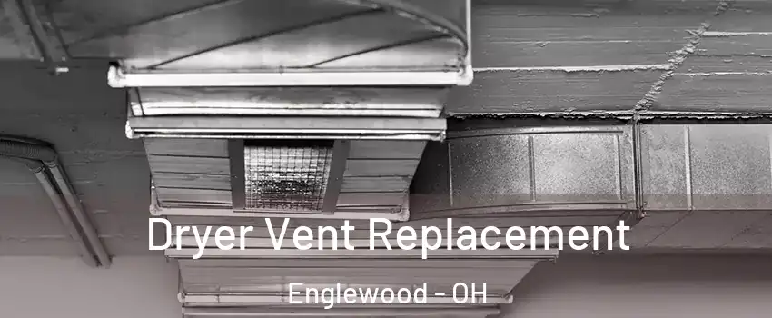 Dryer Vent Replacement Englewood - OH