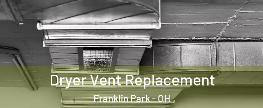 Dryer Vent Replacement Franklin Park - OH