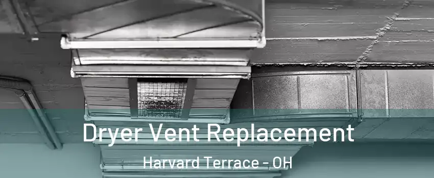 Dryer Vent Replacement Harvard Terrace - OH