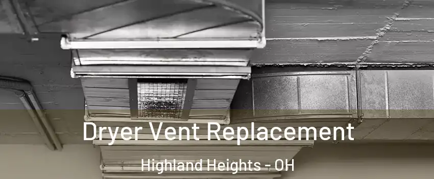 Dryer Vent Replacement Highland Heights - OH
