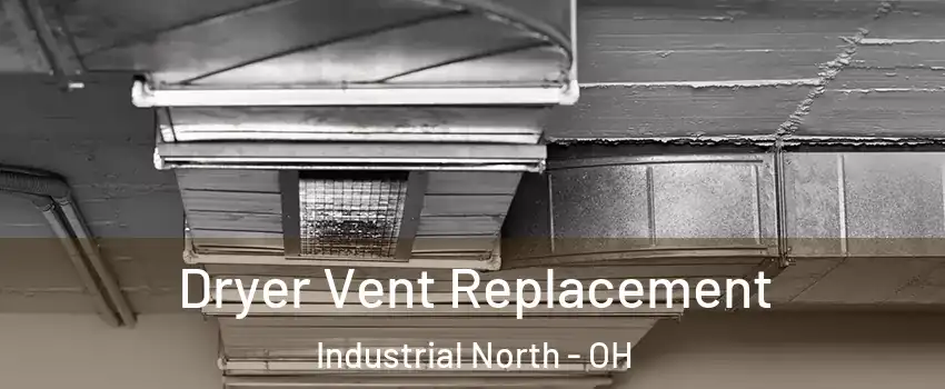 Dryer Vent Replacement Industrial North - OH