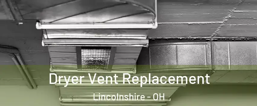 Dryer Vent Replacement Lincolnshire - OH